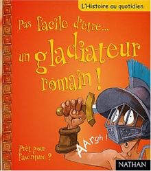 Pas facile d'être un gladiateur romain ! : prêt pour l'aventure ?