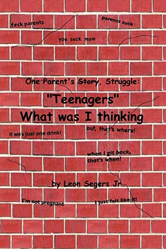 One Parent's story, struggle ''Teenagers'' What was I thinking!