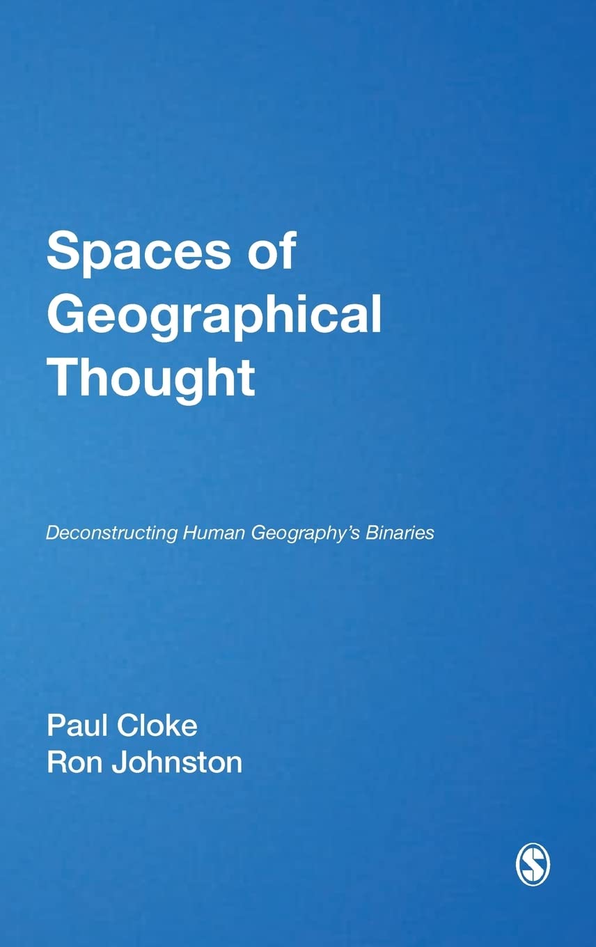 Spaces of Geographical Thought: Deconstructing Human Geography's Binaries (Society and Space Series)