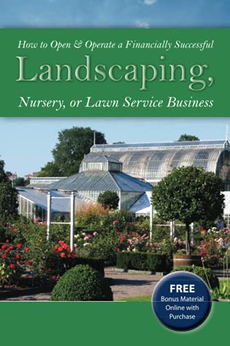 How to Open & Operate a Financially Successful Landscaping, Nursery, or Lawn Service Business