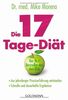 Die 17-Tage-Diät: - Aus jahrelanger Praxiserfahrung entstanden - - Schnelle und dauerhafte Ergebnisse -