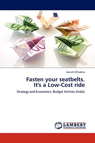 Fasten your seatbelts. It's a Low-Cost ride: Strategy and Economics: Budget Airlines (India)