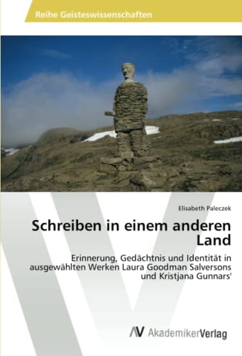 Schreiben in einem anderen Land: Erinnerung, Gedächtnis und Identität in ausgewählten Werken Laura Goodman Salversons und Kristjana Gunnars'