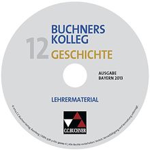 Buchners Kolleg Geschichte, Ausgabe Bayern 2013 : 12. Jahrgangsstufe, Lehrermaterial, CD-ROM
