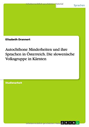 Autochthone Minderheiten und ihre Sprachen in Österreich. Die slowenische Volksgruppe in Kärnten