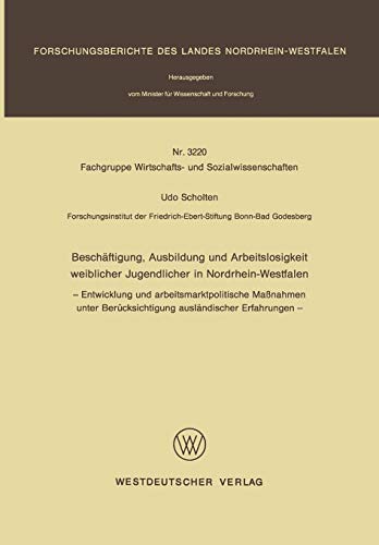 Beschäftigung, Ausbildung und Arbeitslosigkeit weiblicher Jugendlicher in Nordrhein-Westfalen: - Entwicklung Und Arbeitsmarktpolitische Maßnahmen . . ... des Landes Nordrhein-Westfalen)