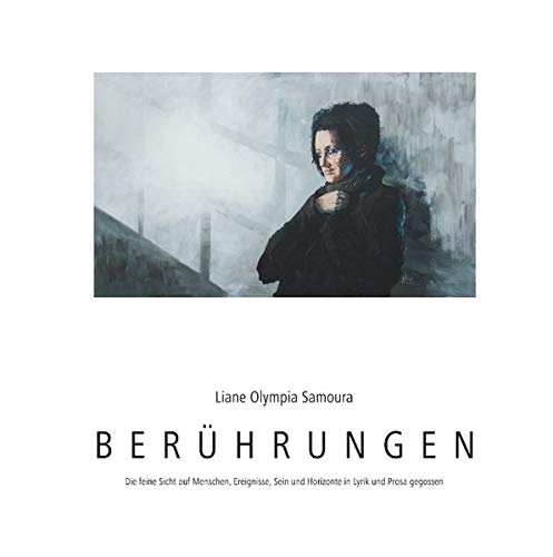 Berührungen: Die feine Sicht auf Menschen, Ereignisse, Sein und Horizonte in Lyrik und Prosa gegossen