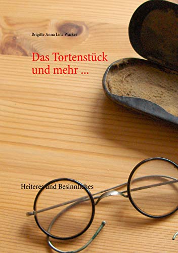 Das Tortenstück und mehr ...: Heiteres und Besinnliches
