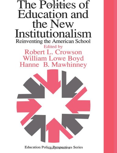 The Politics Of Education And The New Institutionalism: Reinventing The American School (Education Policy Perspectives)