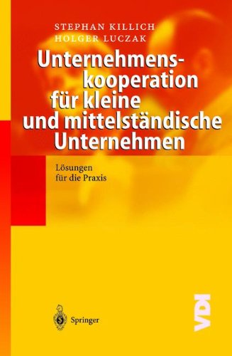 Unternehmenskooperation für kleine und mittelständische Unternehmen: Lösungen für die Praxis (VDI-Buch)