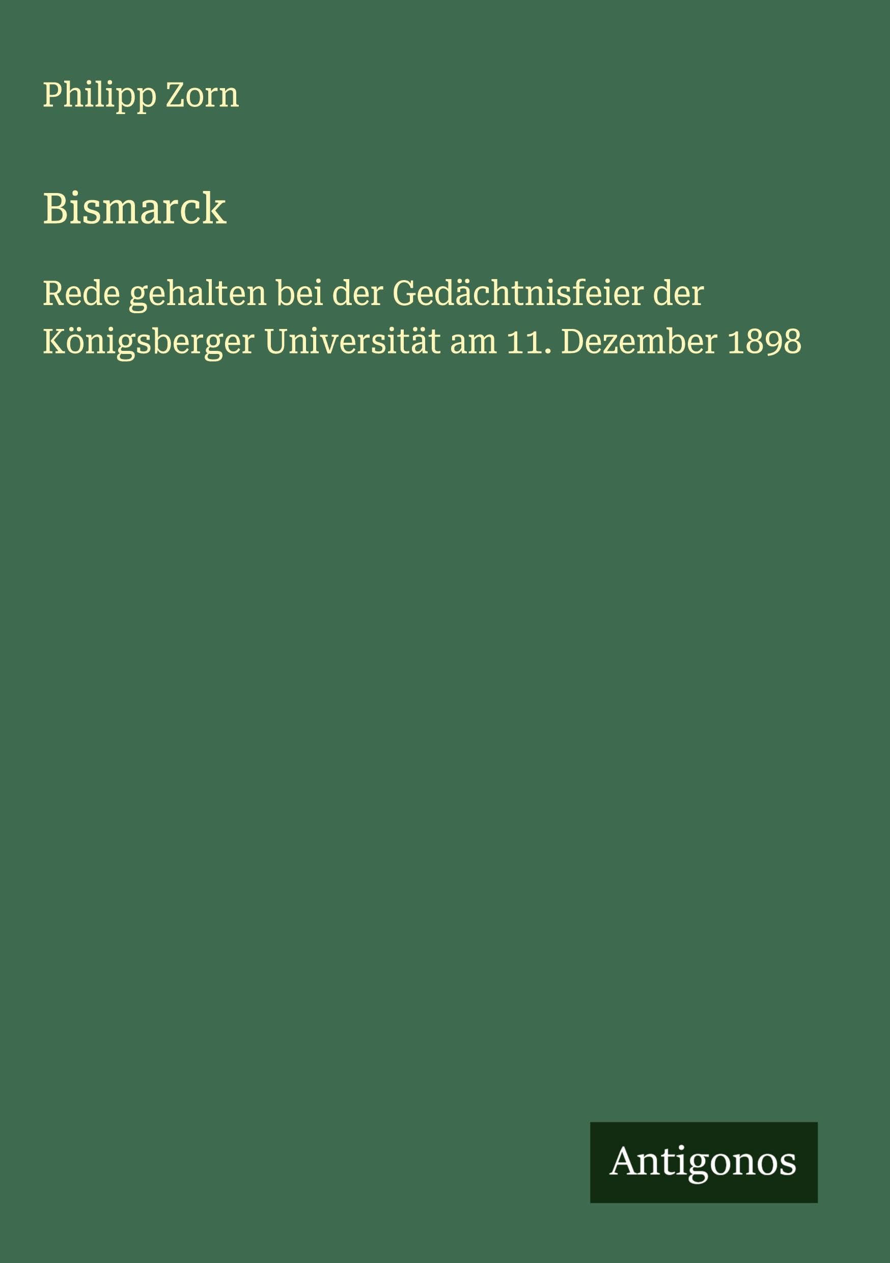 Bismarck: Rede gehalten bei der Gedächtnisfeier der Königsberger Universität am 11. Dezember 1898