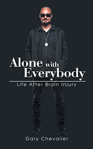 Alone with Everybody: Life After Brain Injury