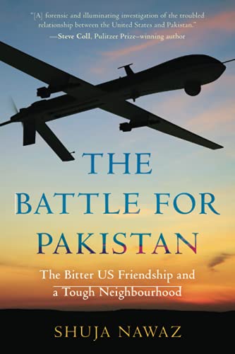 The Battle for Pakistan: The Bitter US Friendship and a Tough Neighbourhood