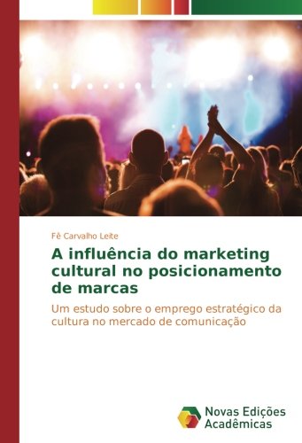 A influência do marketing cultural no posicionamento de marcas: Um estudo sobre o emprego estratégico da cultura no mercado de comunicação