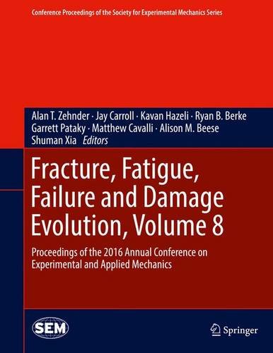 Fracture, Fatigue, Failure and Damage Evolution, Volume 8: Proceedings of the 2016 Annual Conference on Experimental and Applied Mechanics (Conference ... Society for Experimental Mechanics Series)