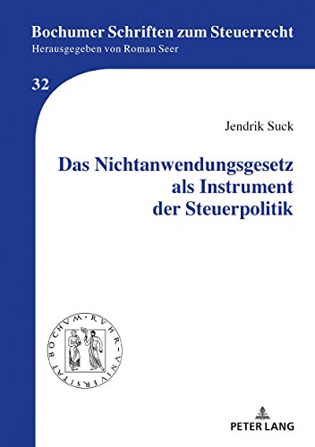 Das Nichtanwendungsgesetz als Instrument der Steuerpolitik (Bochumer Schriften zum Steuerrecht, Band 32)
