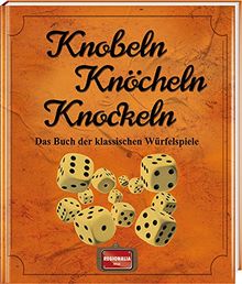 Knobeln Knöcheln Knockeln: Das Buch der klassischen Würfelspiele
