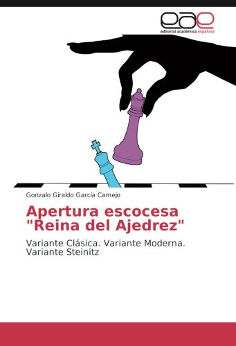 Apertura escocesa Reina del Ajedrez: Variante Clásica. Variante Moderna. Variante Steinitz