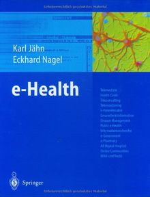 e-Health: Telemedizin, Health Cards, Teleconsulting, Telemonitoring, e-Patientenakte, Gesundheitsinformationen, Disease Management, Public e-Health, ... Hospital, Online Communities, Ethik und Recht