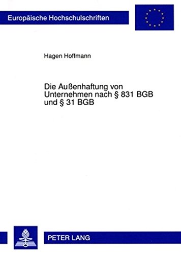 Die Außenhaftung von Unternehmen nach § 831 BGB und § 31 BGB (Europäische Hochschulschriften - Reihe II)