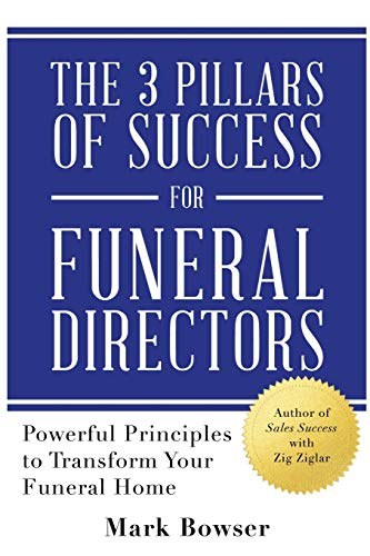 The 3 Pillars of Success for Funeral Directors: Powerful Principles to Transform Your Funeral Home