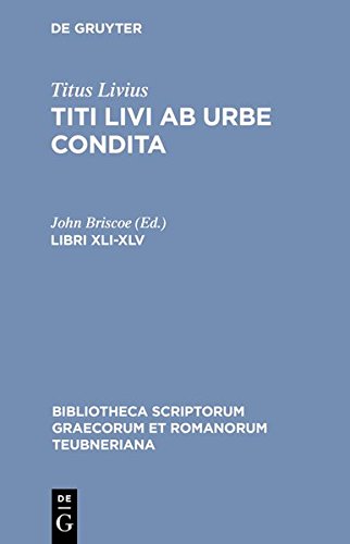 Titus Livius: Titi Livi Ab urbe condita: Libri XLI-XLV (Bibliotheca scriptorum Graecorum et Romanorum Teubneriana)
