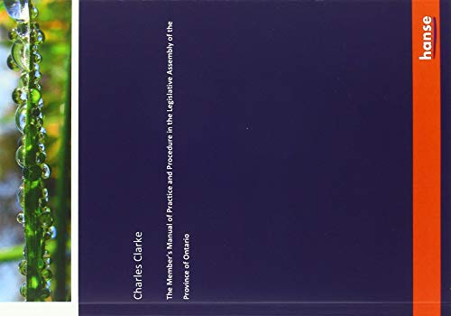 The Member's Manual of Practice and Procedure in the Legislative Assembly of the Province of Ontario