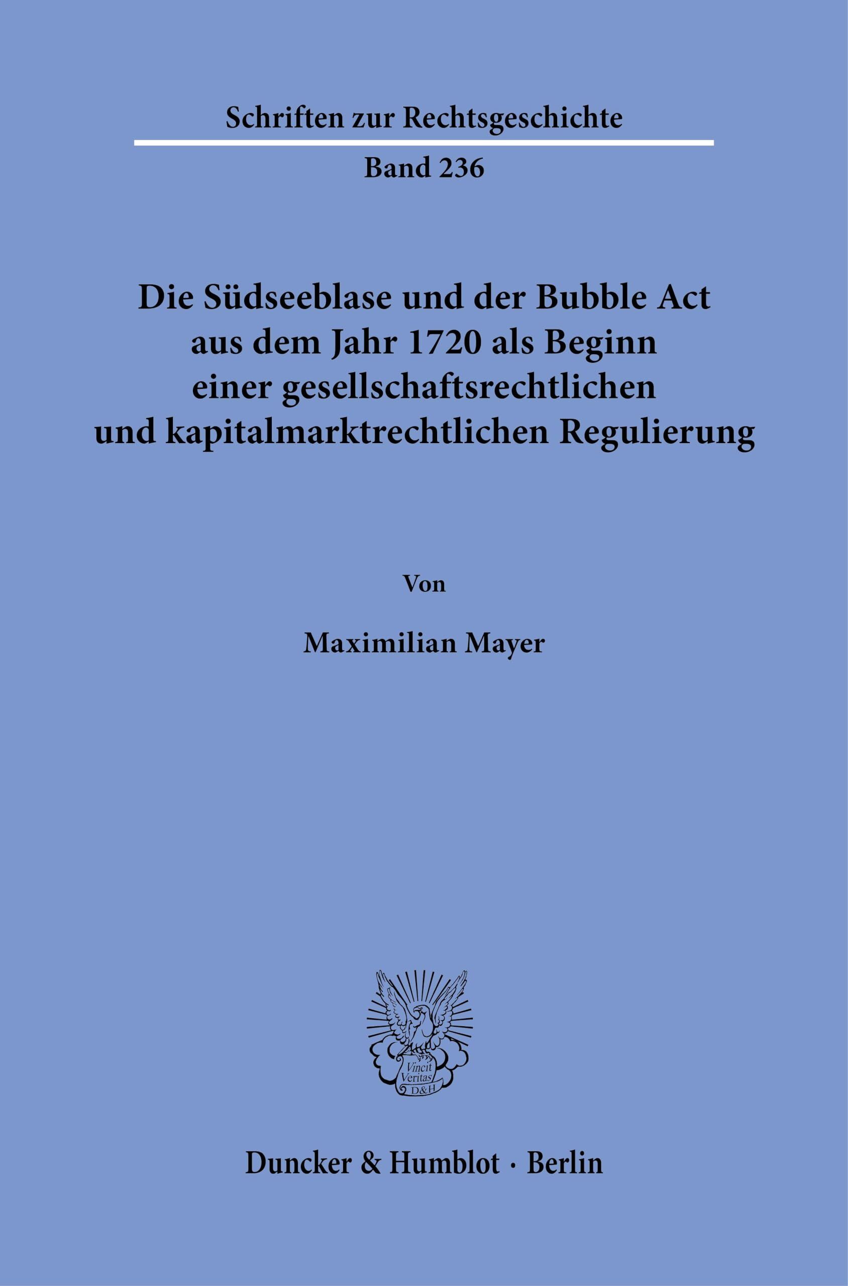 Die Südseeblase und der Bubble Act aus dem Jahr 1720 als Beginn einer gesellschaftsrechtlichen und kapitalmarktrechtlichen Regulierung