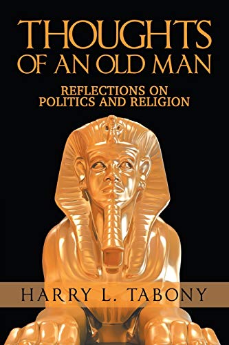 THOUGHTS OF AN OLD MAN: Reflections on Politics and Religion