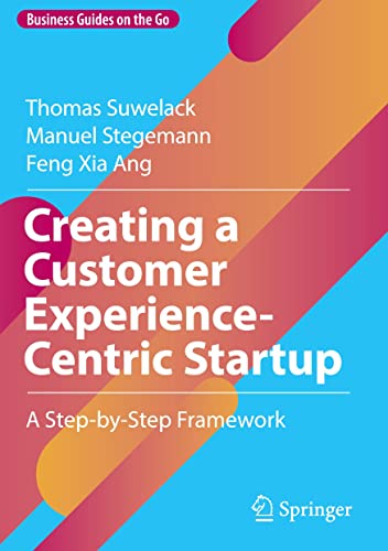 Creating a Customer Experience-Centric Startup: A Step-by-Step Framework (Business Guides on the Go)
