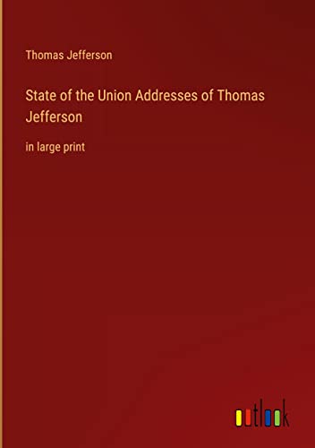 State of the Union Addresses of Thomas Jefferson: in large print