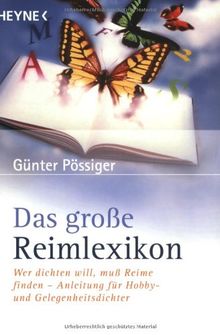 Das große Reimlexikon: Wer dichten will, muß Reime finden. Anleitung für Hobby- und Gelegenheitsdichter