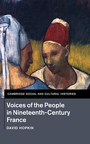 Voices of the People in Nineteenth-Century France (Cambridge Social and Cultural Histories, Band 18)
