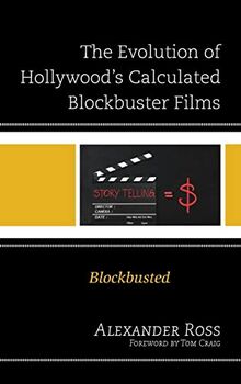 The Evolution of Hollywood's Calculated Blockbuster Films: Blockbusted