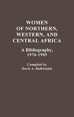 Women of Northern, Western, and Central Africa: A Bibliography, 1976-1985 (African Special Bibliographic Series)