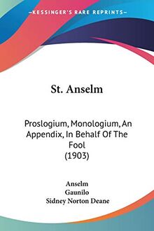 St. Anselm: Proslogium, Monologium, An Appendix, In Behalf Of The Fool (1903)