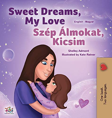 Sweet Dreams, My Love (English Hungarian Bilingual Book for Kids) (English Hungarian Bilingual Collection)