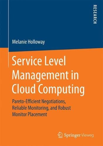 Service Level Management in Cloud Computing: Pareto-Efficient Negotiations, Reliable Monitoring, and Robust Monitor Placement
