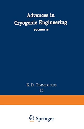 Advances in Cryogenic Engineering: Proceedings of the 1969 Cryogenic Engineering Conference University of California at Los Angeles, June 16-18, 1969 (Advances in Cryogenic Engineering, 15, Band 15)