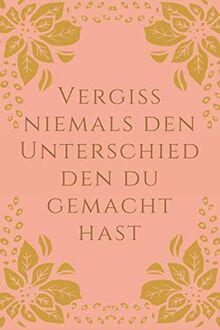 Vergiss niemals den Unterschied den du gemacht hast: Ruhestands- und Anerkennungsgeschenk für Frauen, Männer und Lehrer, Ärzte ..., die einen großen Einfluss auf das Leben der Menschen haben