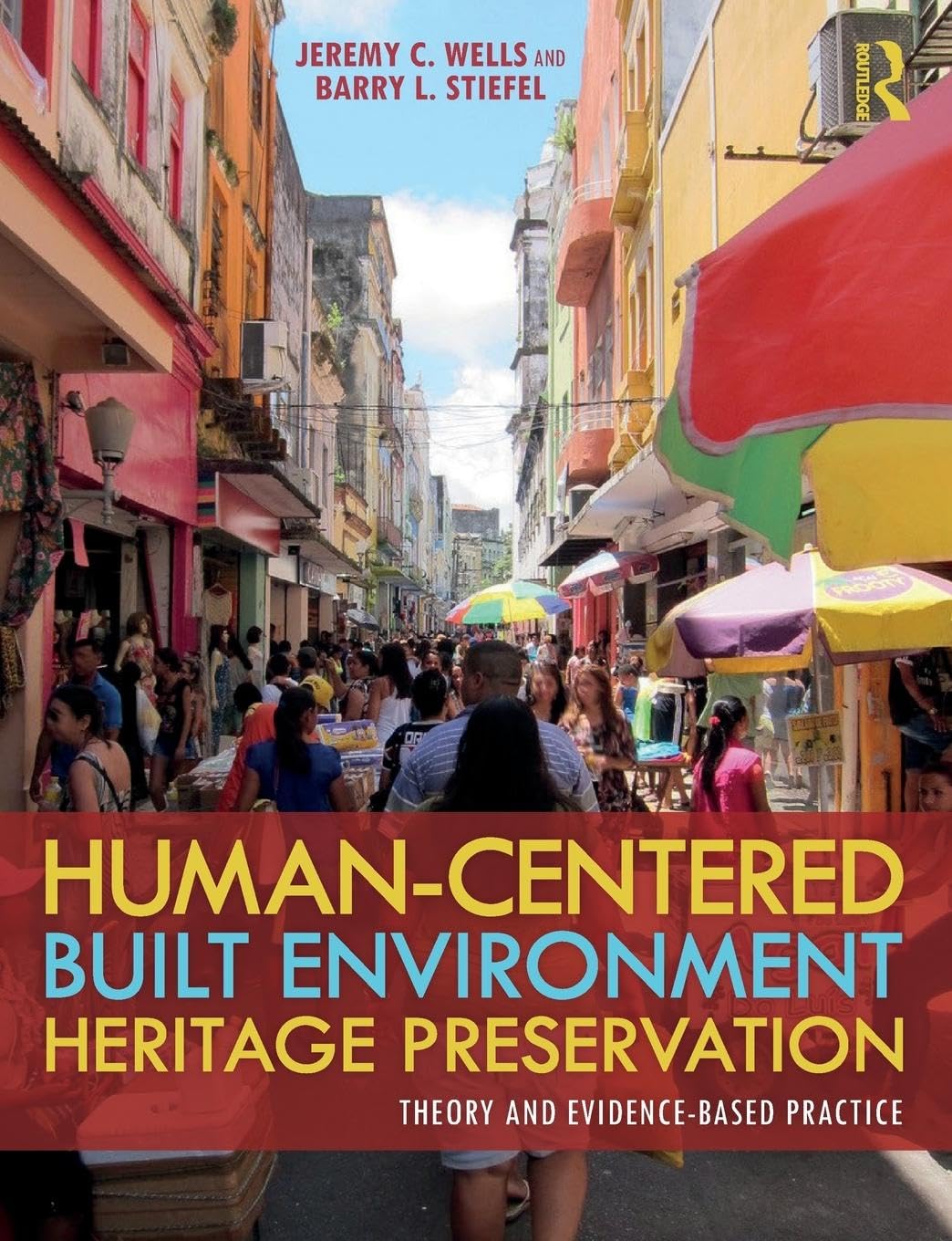 Stiefel, Barry L. Human-Centered Built Environment Heritage Preservation, Theory And Evidence-Based Practice
