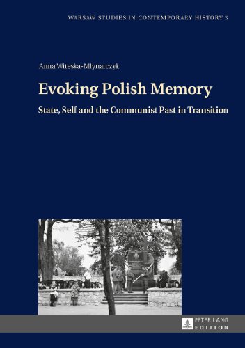 Evoking Polish Memory: State, Self and the Communist Past in Transition (Warsaw Studies in Contemporary History)