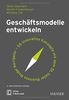 Geschäftsmodelle entwickeln: 55 innovative Konzepte mit dem St. Galler Business Model Navigator