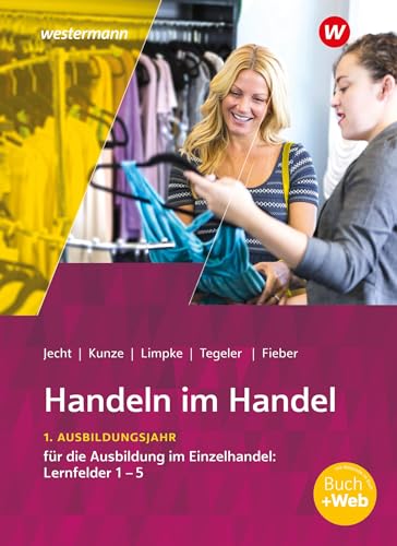Kunze, Marcel: Handeln im Handel. 1. Ausbildungsjahr im Einzelhandel: Lernfelder 1 bis 5 Schülerband