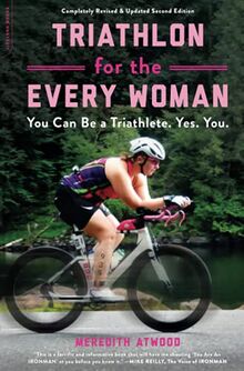 Triathlon for the Every Woman: You Can Be a Triathlete. Yes. You.