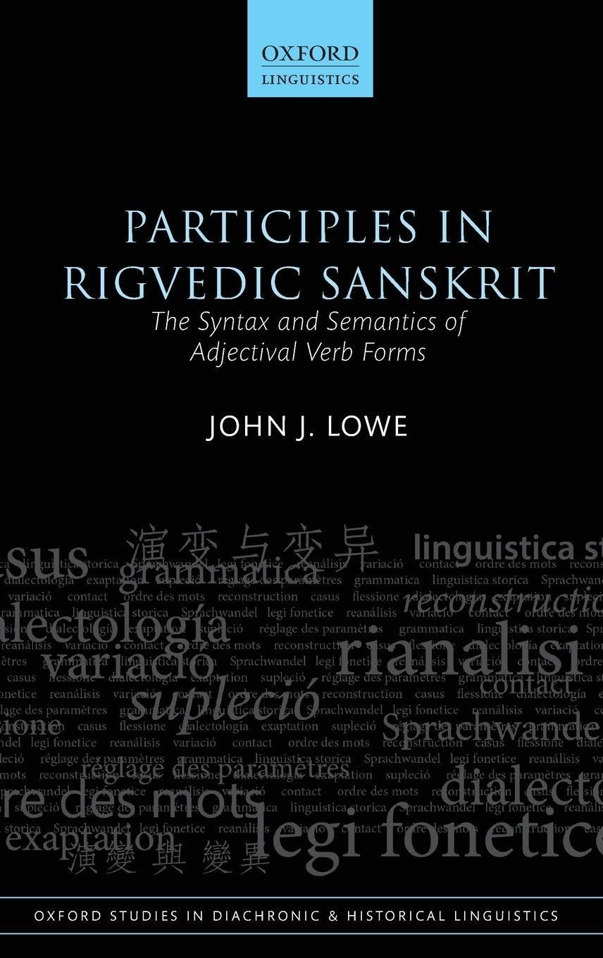 PARTICIPLES IN RIGVEDIC SANSKRIT OSDHL C: The Syntax and Semantics of Adjectival Verb Forms (Oxford Studies in Diachronic and Historical Linguistics)