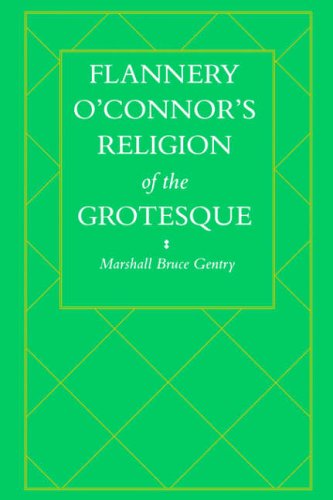 Flannery O'Connor's Religion of the Grotesque