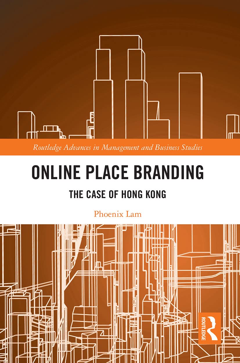 Online Place Branding: The Case of Hong Kong (Routledge Advances in Management and Business Studies)