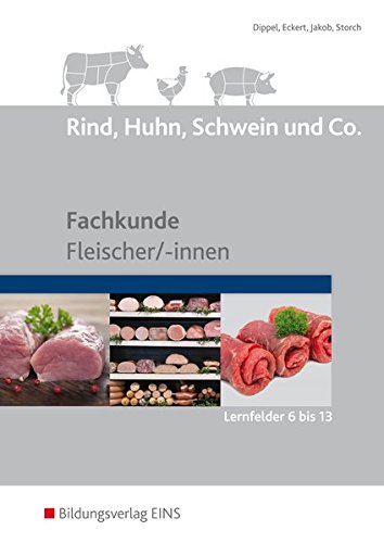 Rind Huhn Schwein und Co Fachkunde Fleischer -innen (Lernfelder 6 bis 13) Schülerband - Uwe Dippel Christine Eckert Hermann Jakob Claudia Storch Kartoniert (TB)