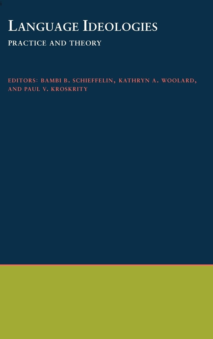 Language Ideologies: Practice and Theory (Oxford Studies in Anthropological Linguistics, 16, Band 16)